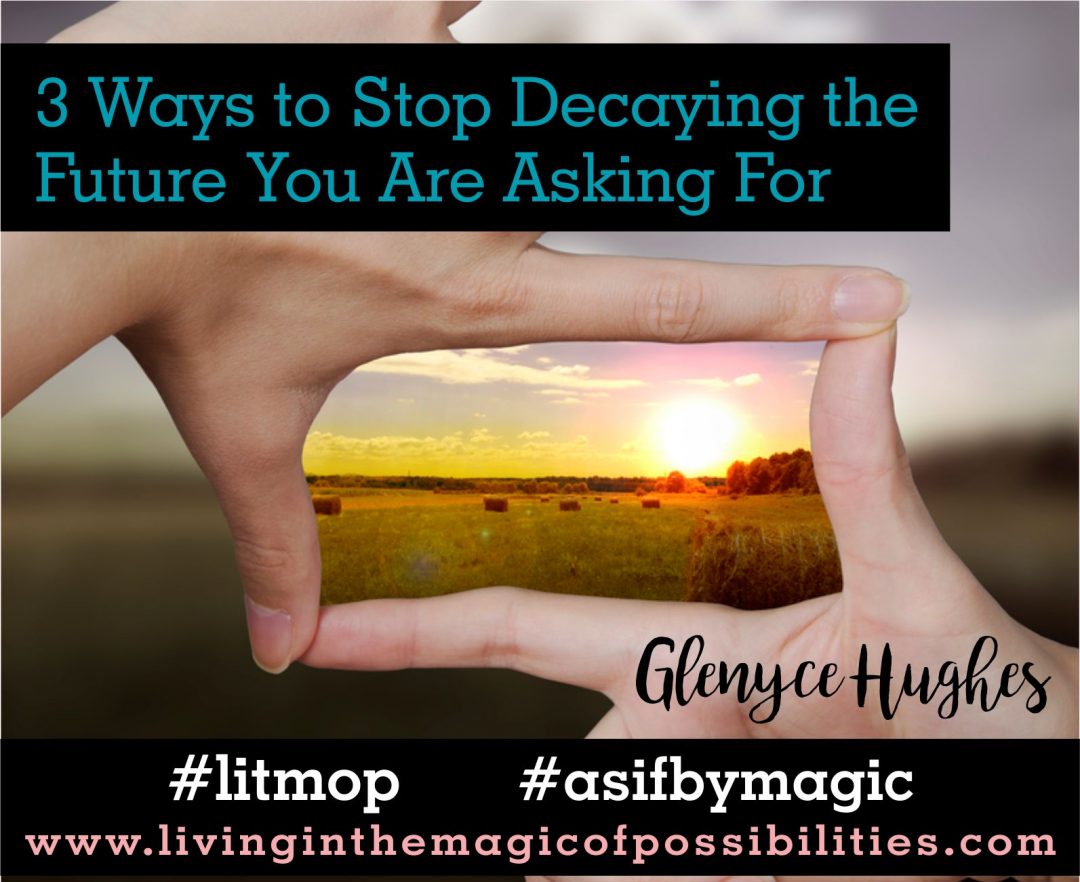 3 Ways to Stop Decaying the Future You Are Asking For