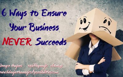 6 Ways to Ensure Your Business Never Succeeds