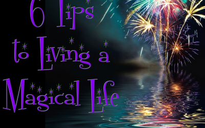 6 Tips to Living a Magical Life