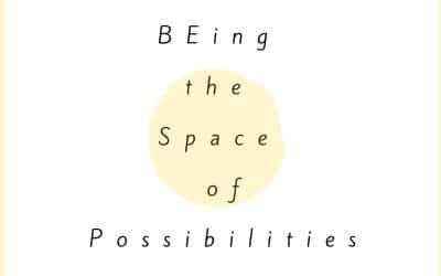 BEing the Space of Possibilities