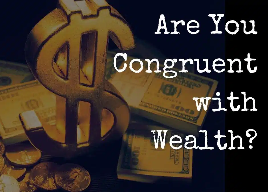 Are You Congruent with Wealth