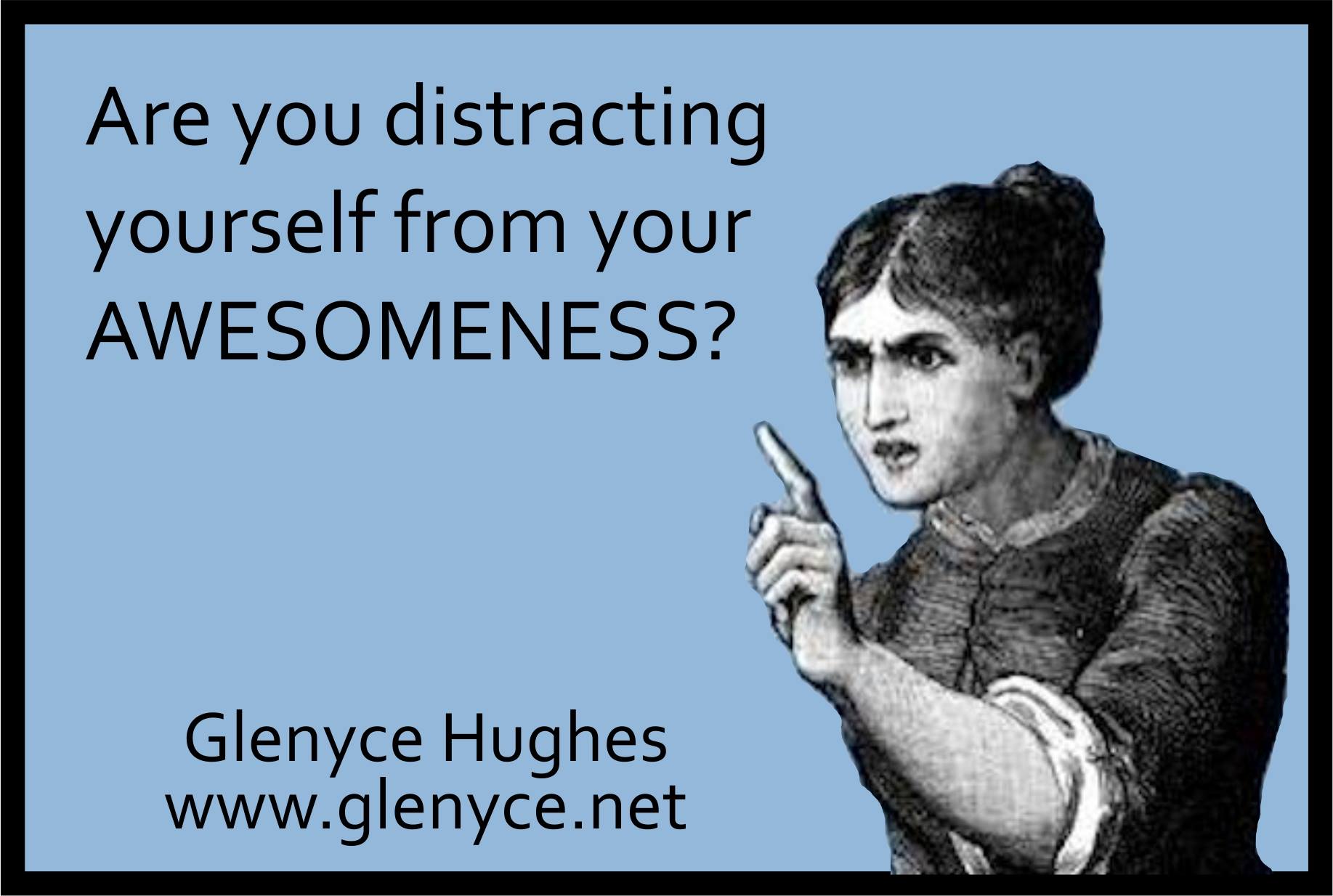 Stop Distracting Yourself from Your AWEsomeness