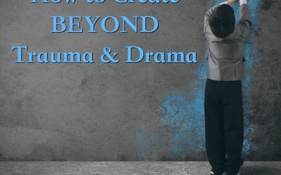 How to Create BEYOND Trauma and Drama