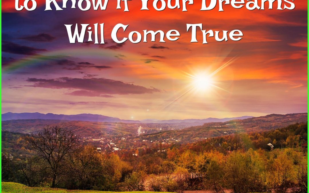 The Surefire Way to Know if Your Dreams Will Come True