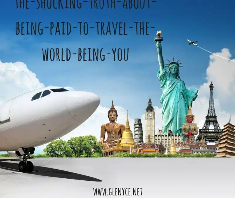 The Shocking Truth About Being Paid to Travel the World BEing YOU