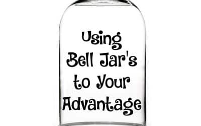 Using Bell Jar’s to Your Advantage