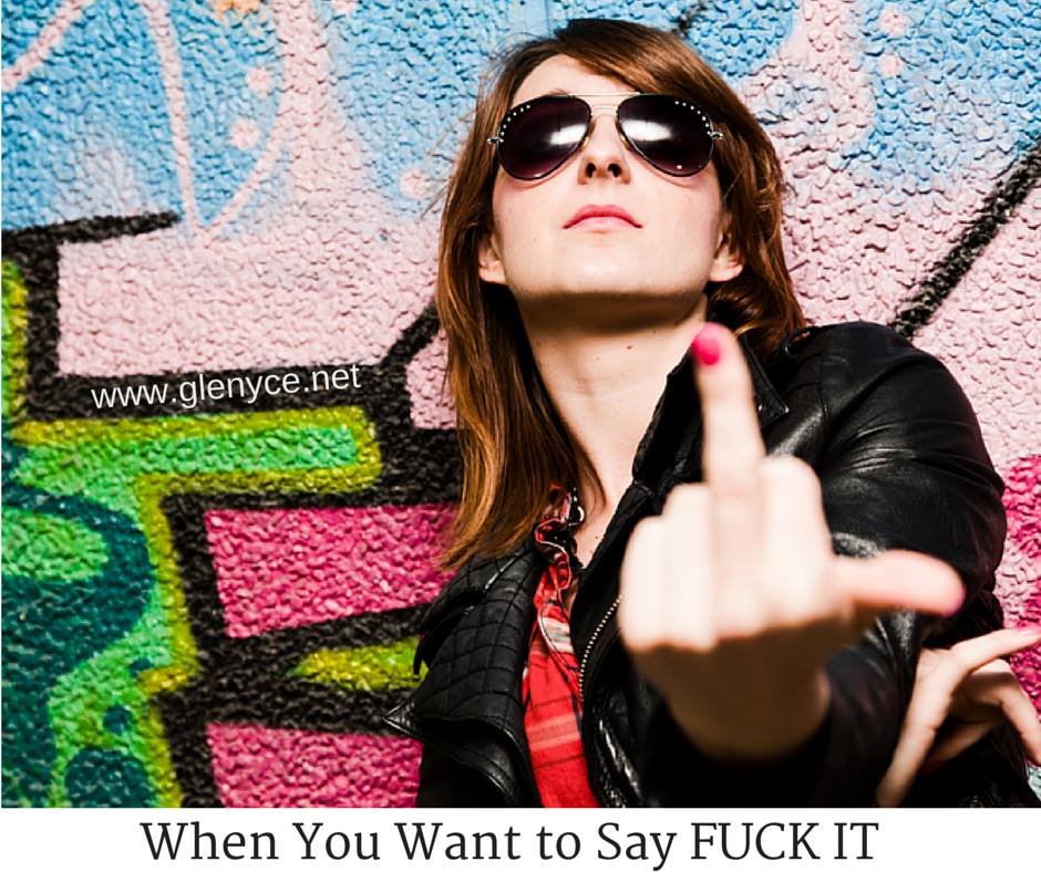 When You Want to Say Fuck It!