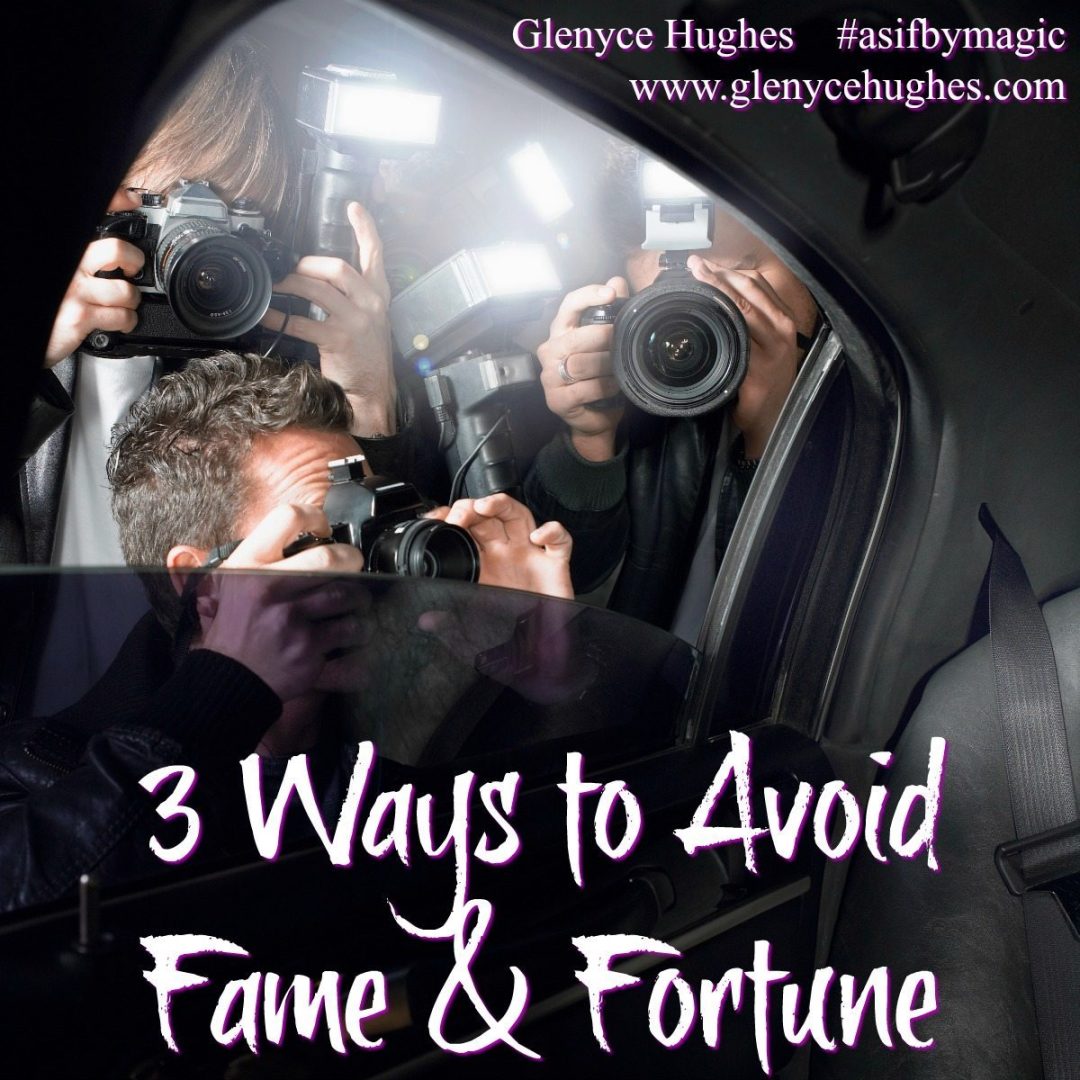 3 Ways to Avoid Fame and Fortune