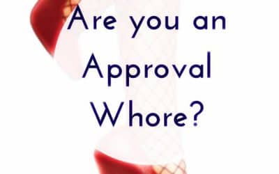 Are You an Approval Whore?