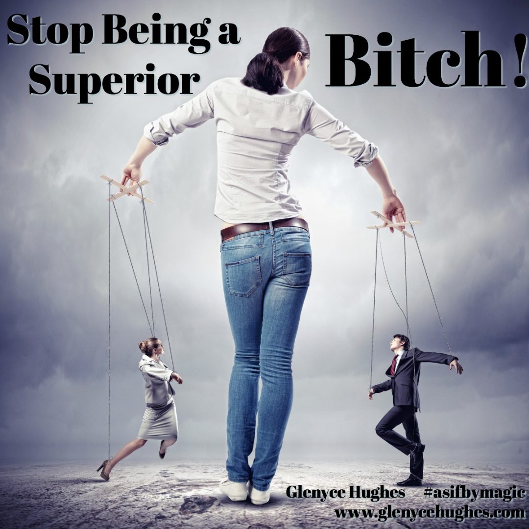 Stop Being A Superior Bitch