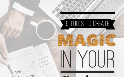 6 Tools to Create Magic in Your Business