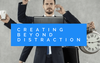 Creating Beyond Distraction