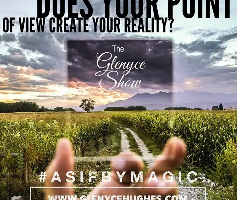 Does Your Point of View Create Your Reality?