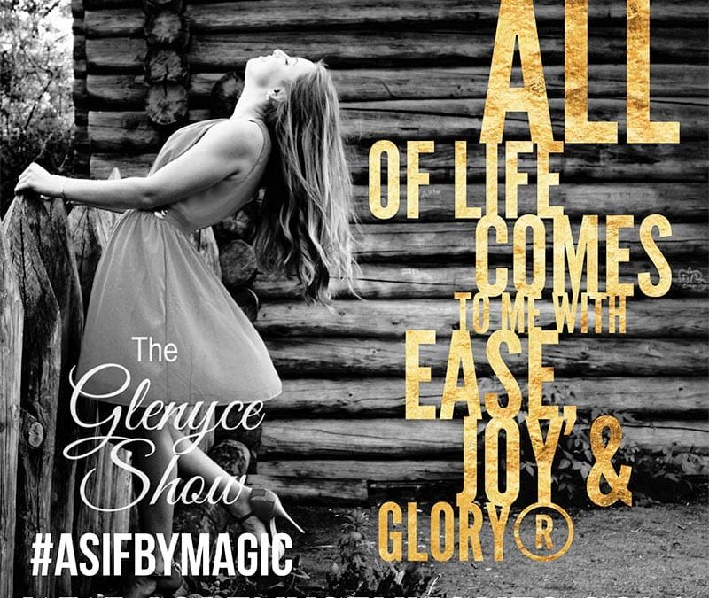 All of Life Comes to Me with Ease, Joy & Glory®