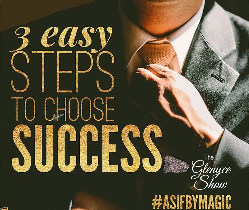 3 Easy Steps to Choose Success