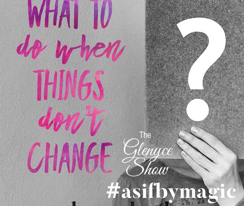 What to do When Things Don’t Change