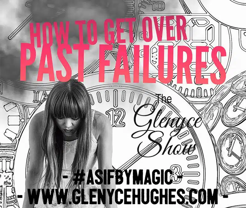 How to Get Over Past Failures