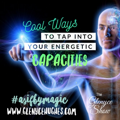 Cool Ways to Tap into Your Energetic Capacities