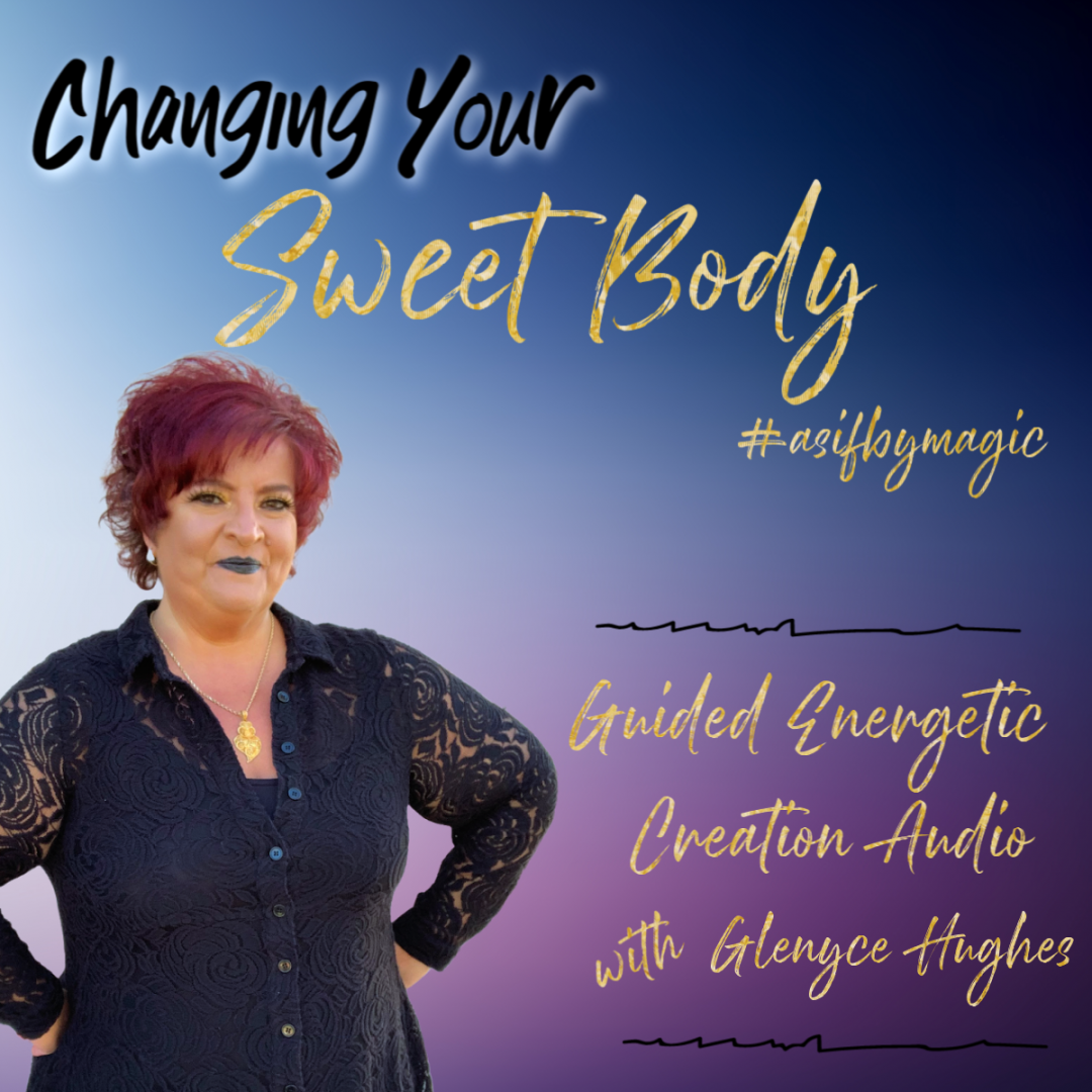 Changing Your Sweet Body asifbymagic