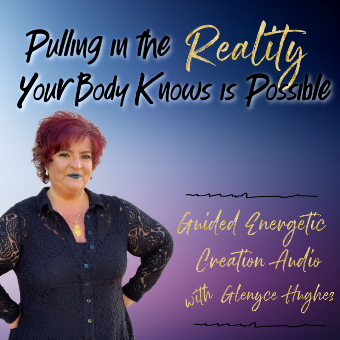 Pulling In the Reality Your Body Knows is Possible