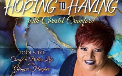 3 Tools to Move from Hoping to Having with Christel Crawford