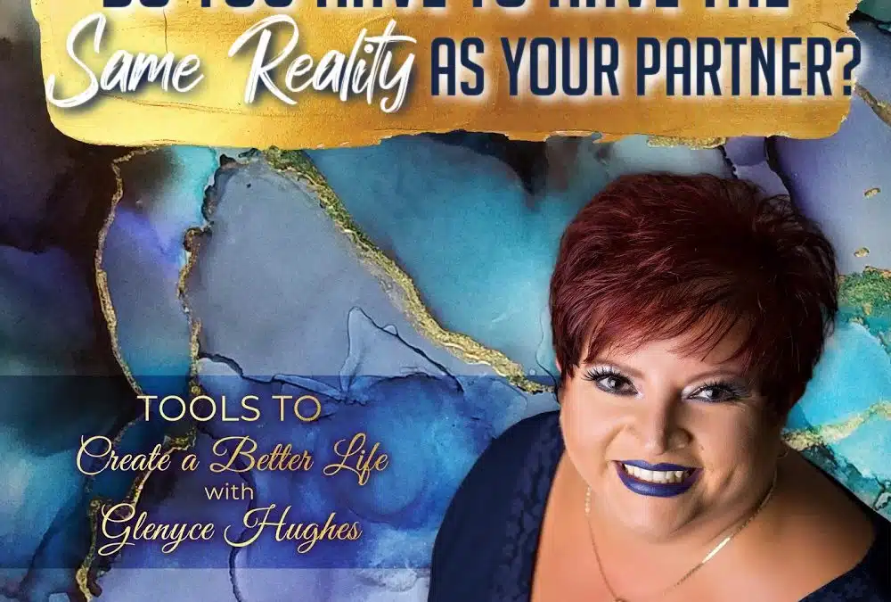 Do You Have to Have the Same Reality as Your Partner?