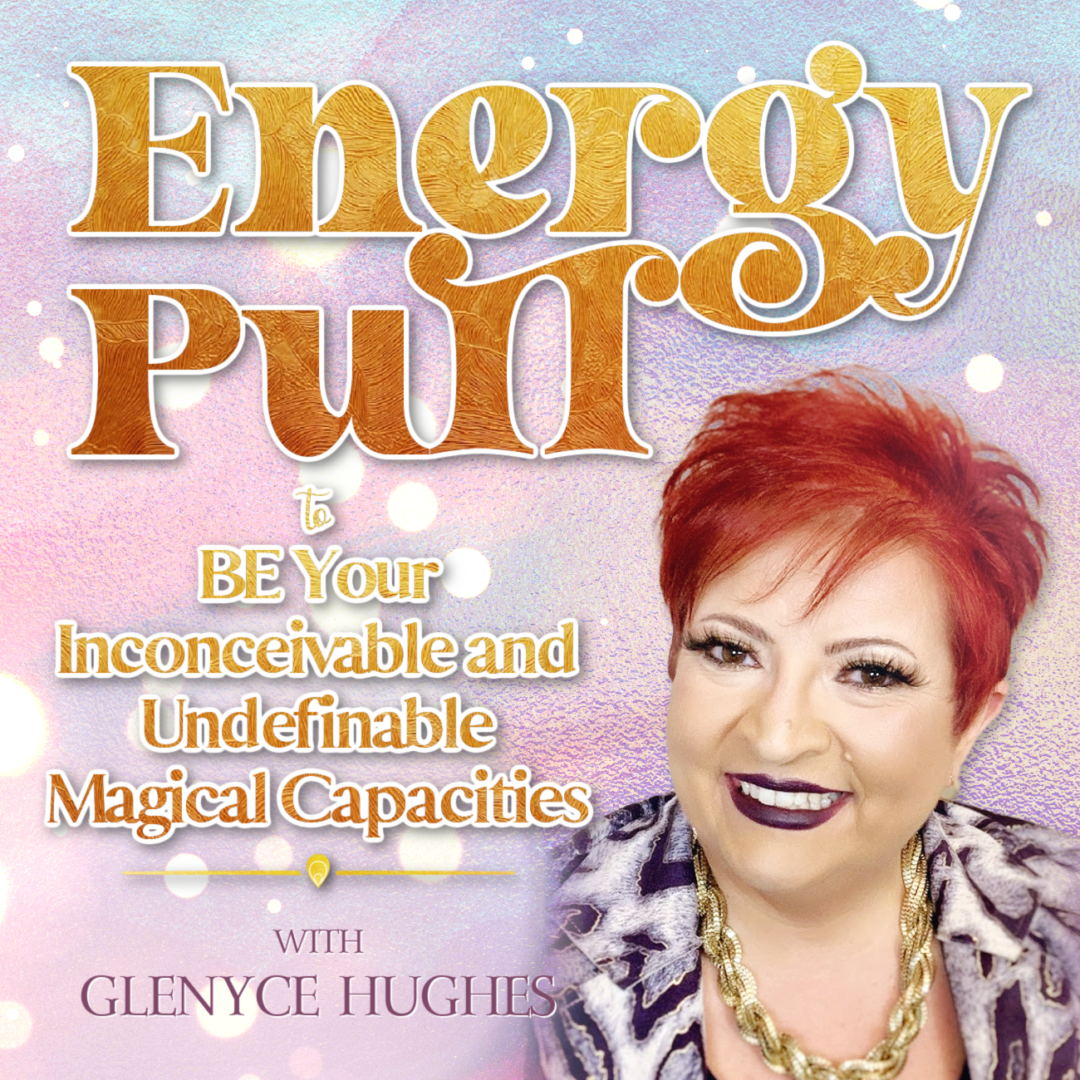 Energy Pull to BE Your Inconceivable and Undefinable Magical Capacities