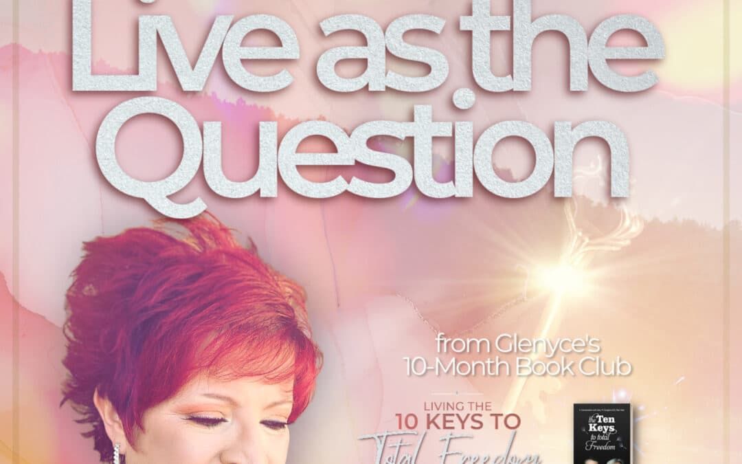 Key #4 – Live as the Question