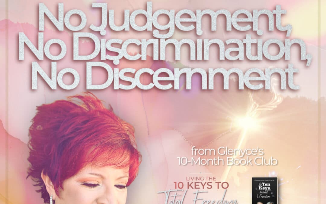 Key #6 – No Judgement, No Discrimination, No Discernment