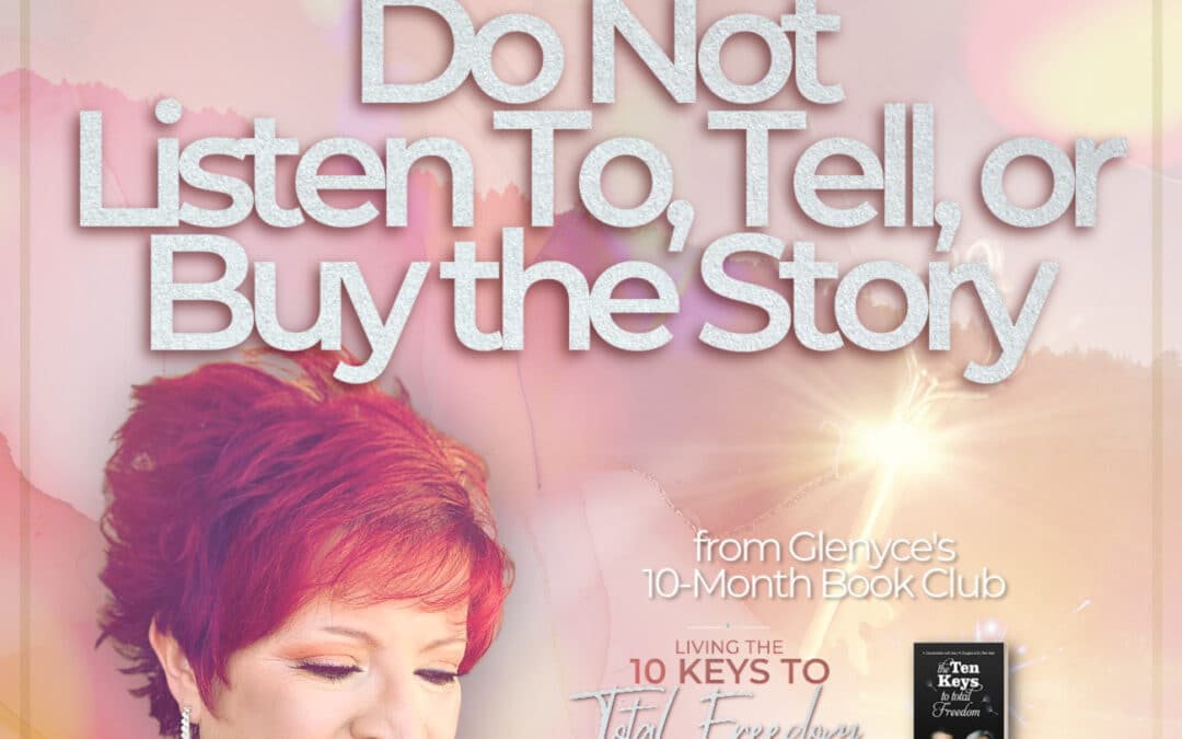 Key #9 – Do Not Listen To, Tell or Buy the Story