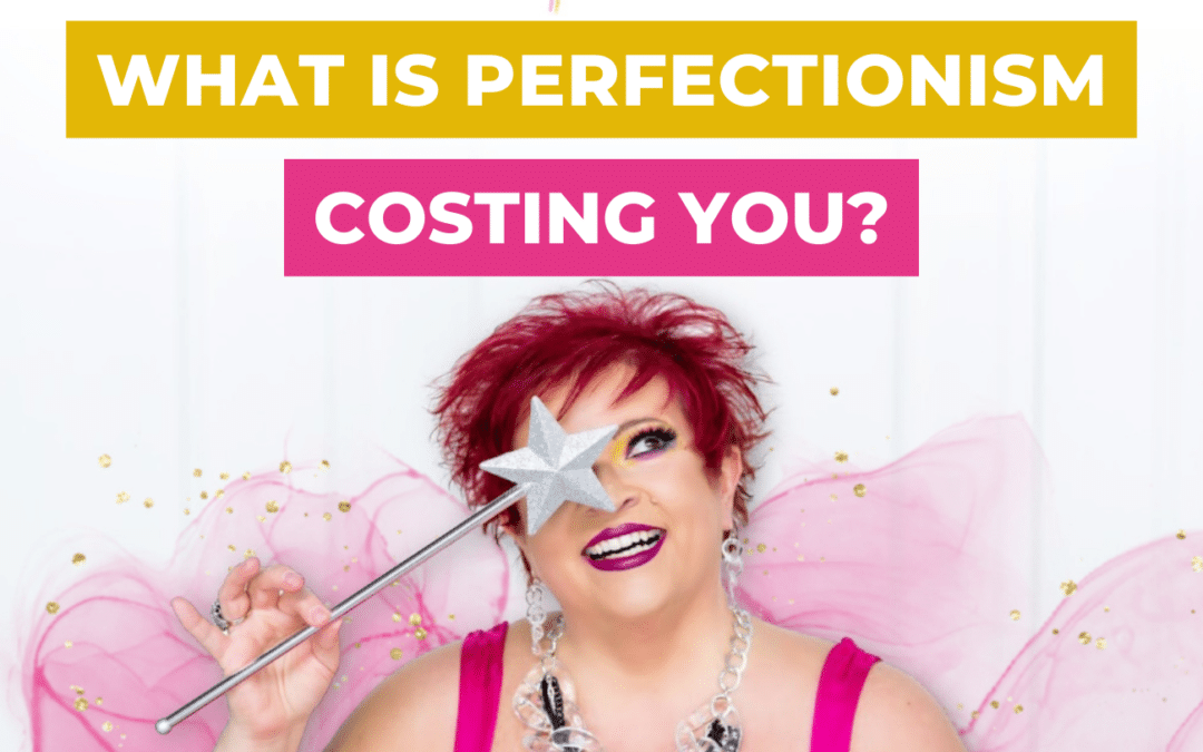 What is Perfectionism Costing You?