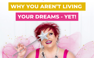 Why You Aren’t Living Your Dreams – YET!