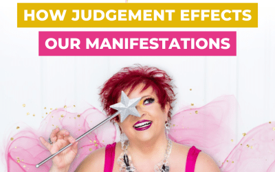 How Judgement Effects Our Manifestations