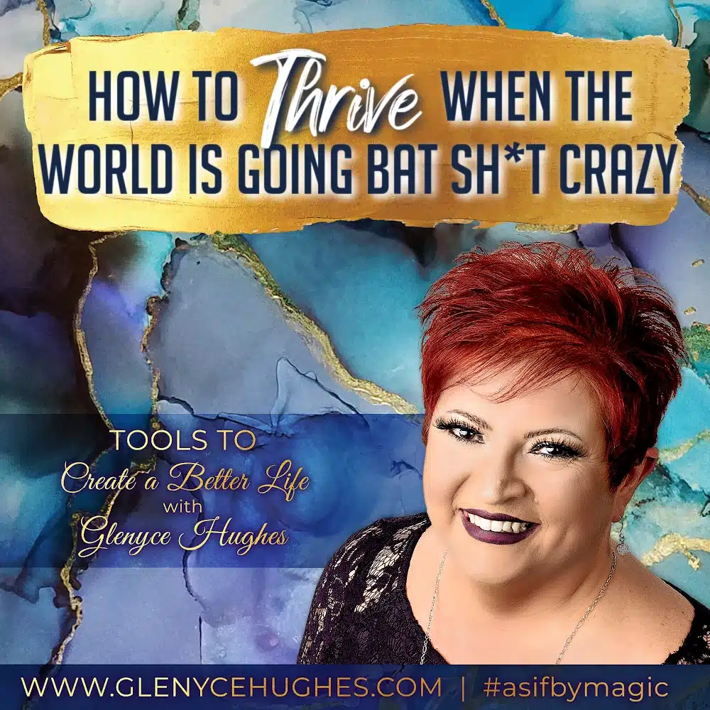 How to Thrive When the World is Going Bat Shit Crazy