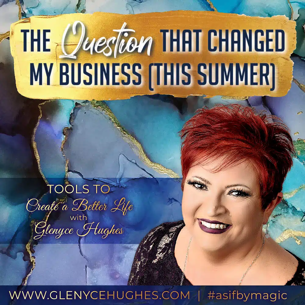 The Question that Changed My Business (this summer)