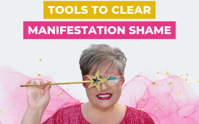 Tools to Clear Manifestation Shame