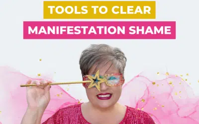 Tools to Clear Manifestation Shame