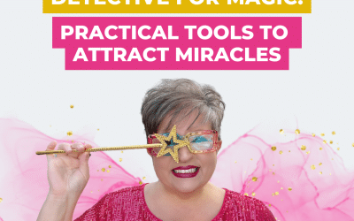 Detective for Magic: Practical Tools to Attract Miracles