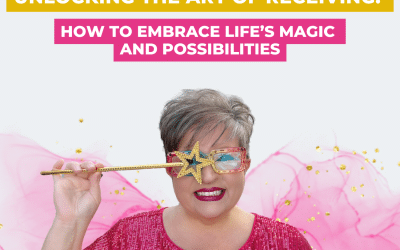 Unlocking the Art of Receiving: How to Embrace Life’s Magic and Possibilities