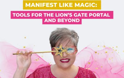 Manifest Like Magic: Tools for the Lion’s Gate Portal and Beyond