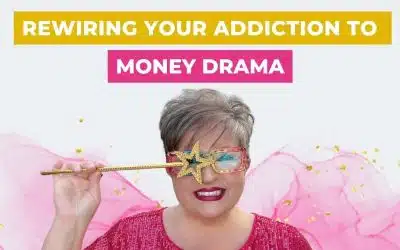 Rewiring Your Addiction to Money Drama